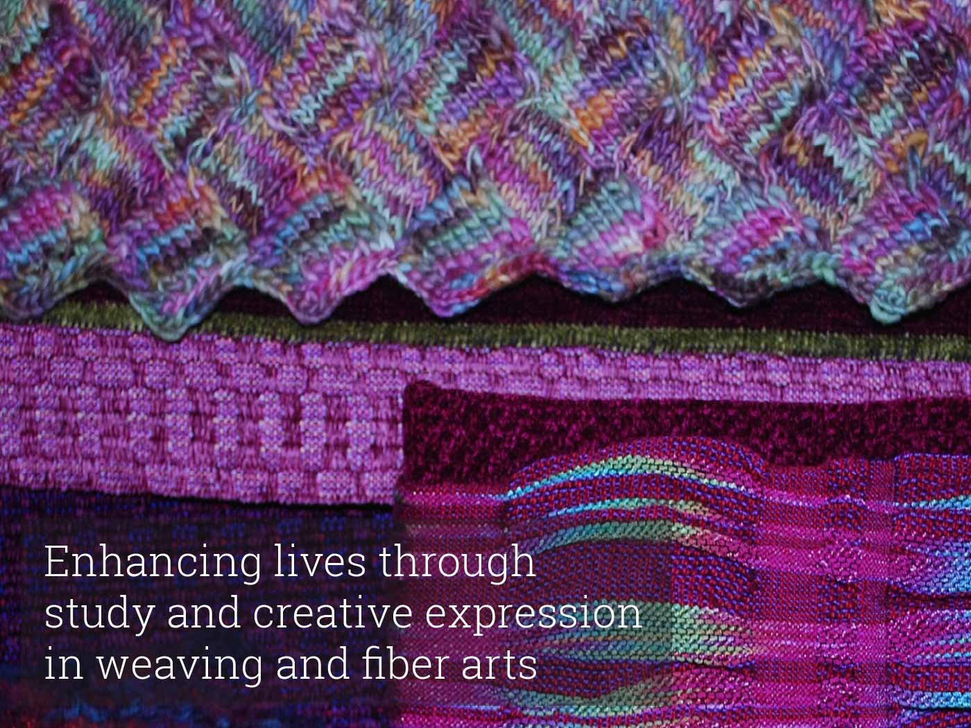 Enhancing lives through study and creative expression in weaving and fiber arts